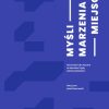 Nina-Juzwa,-Jakub-Swierzawski,-Mysli-Marzenia-Miejsca.-Architektura-polska-w-innowacyjnej-wspolczesnosci