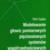 20-743-piotr_gaska_modelowanie_glowic_pomiarowych_piecioosiowych_systemow_wspolrzednosciowych